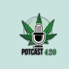 The 420 POTCA$T EPISODE #5 7/21/23