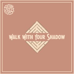 Walk With Your Shadow