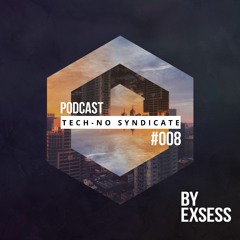 Tech+no Syndicate PODCAST #008 By Exsess