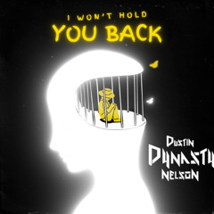 I Won't Hold You Back - Dustin Dynasty Nelson (Original Mix)