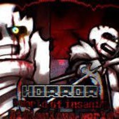 [Horrortale: A World of Insanity] Ridiculous World <Not Mine>