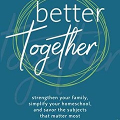 [Get] [EPUB KINDLE PDF EBOOK] Better Together: Strengthen Your Family, Simplify Your