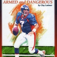 [READ] [PDF EBOOK EPUB KINDLE] John Elway: Armed & Dangerous: Revised and Updated to Include 1997 Su