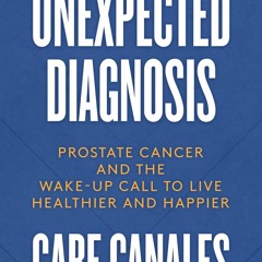 PDF/READ Unexpected Diagnosis: Prostate Cancer and the Wake-Up Call to Live Heal