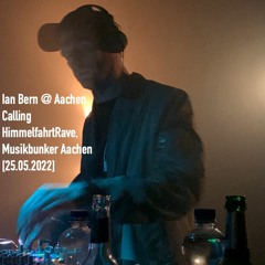 Ian Bern @ Aachen Calling HimmelfahrtRave, Musikbunker Aachen [25.05.2022]