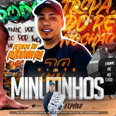 20 MINUTINHO DA TROPA DO MENINO REI 001 ELPIDIO ( PIQUE BAILE DO RODO )