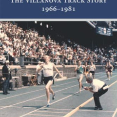 [Free] PDF 📪 The Villanova Track Story: 1966-1981: Touching Greatness, Forever Toget