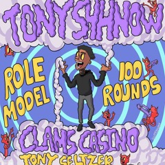 TONY SHHNOW - 100 ROUNDSROLE MODEL [PROD. BY CLAMS CASINO + TONY SELTZER]