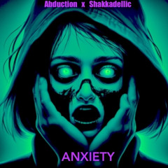 Abduction - ANXIETY (Shakkadellic Flip)