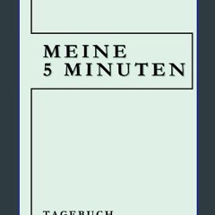 PDF [READ] 📖 Meine 5 Minuten: Tagebuch Achtsamkeit Reflektion Dankbarkeit (German Edition) Read Bo