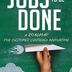 GET EPUB 🖋️ Jobs to Be Done: A Roadmap for Customer-Centered Innovation by  Stephen