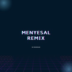 DJ MENYESAL | DJ RUNGKAD REMIX
