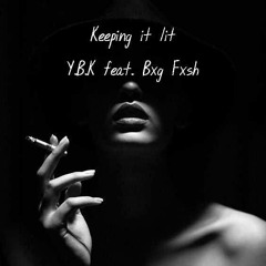 Y.B.K Keeping it lit(Feat. Bxg Fxsh)