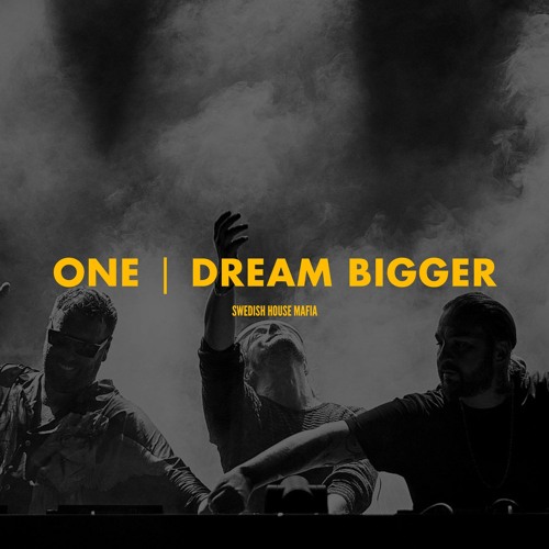 Stream One Dream Bigger (Axwell Λ Ingrosso Mashup) (Swedish House Mafia Ultra 2023 Edit) by
