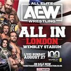 We Talk Next: AEW All In London at Wembley Stadium PostShow 8/27/23