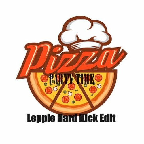 Party Time Pizza (Boray) Leppie Hard Kick Edit