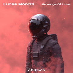 Lucas Monchi - Revenge Of Love (Original Mix) [Anoka]