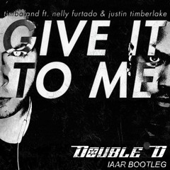 Nelly Furtado  - Give It To Me (Double D IAAR Bootleg)