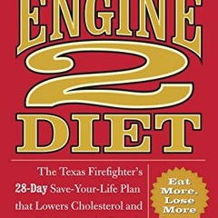 [Download] KINDLE 📌 The Engine 2 Diet: The Texas Firefighter's 28-Day Save-Your-Life