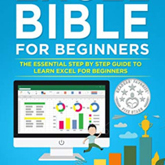 GET KINDLE 💙 Excel Bible for Beginners: The Essential Step by Step Guide to Learn Ex