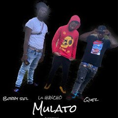 mulatto Bobby RFL X LIL HUNCHO AND QUEZ