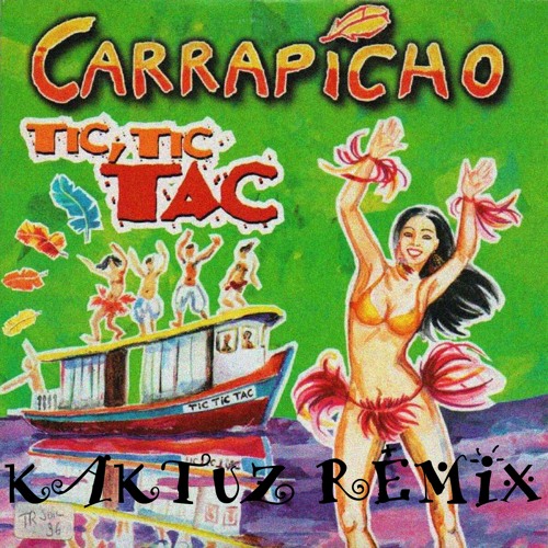 Stream Carrapicho - Tic, Tic Tac (KaktuZ RemiX)Free Download By.
