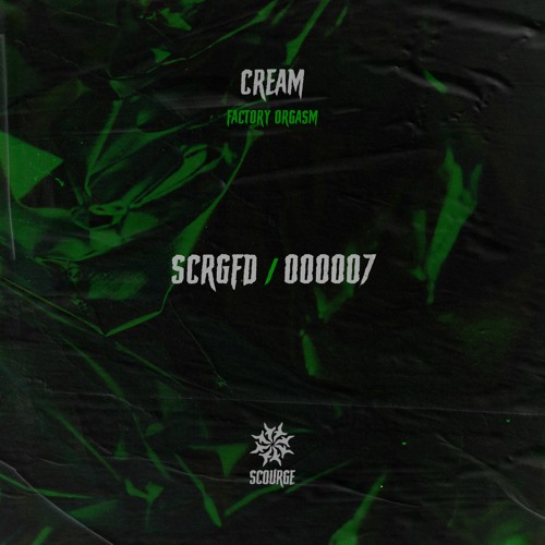 CREAM - Factory Orgasm  [Scourge]