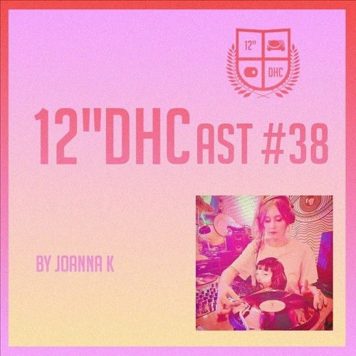 12"DHCast #038 : Joanna K