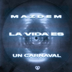 Mazdem - La Vida Es Un Carnaval (Radio Edit) [FREE RELEASE]