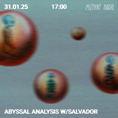 Abyssal Analysis w/ Salvador [31.01.25]