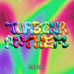 Yanck Yanck - Turbina Anthem (FREE DL IN BUY)