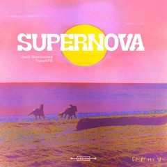 Supernova (w/ Jack Greenwood)