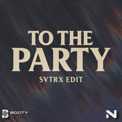 TO THE PARTY - SVTRX Edit