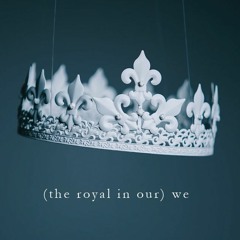 (the royal in our) we