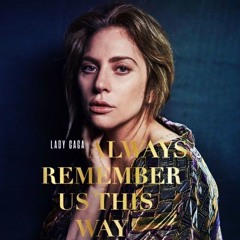Always Remember Us This Way (Lady Gaga) - A Star Is Born