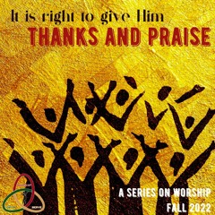9/25/22. It is Right to Give Him Thanks and Praise -- Opening Worship (Pr. Harry)