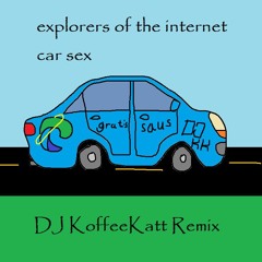 Explorers Of The Internet - Car Sex (DJ KoffeeKatt Remix)