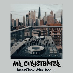 Mr Christopher - DeepTech Mix Vol 1 - 1.7.22