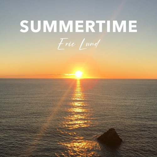 Stream Summertime by Eric Lund | Listen online for free on SoundCloud