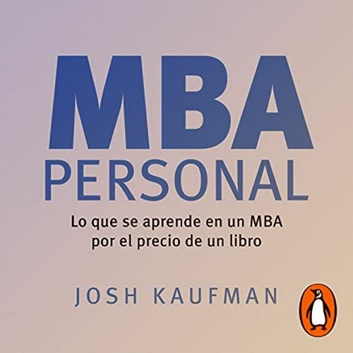 Stream MBA Personal - Josh Kaufman Audiolibro en Español Descargar from  AudiolibroYa.com