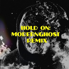 HOLD ON - MODERNGHOST Remix