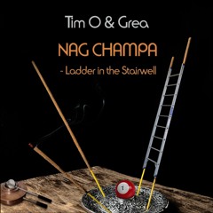 Nag Champa (Tim O) / Ladder in the Stairwell (Tim O & Grea)