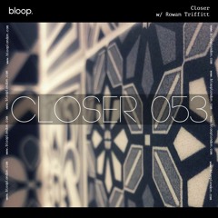 Closer w/ Rowan Triffitt (May 2023)