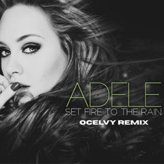 Adele - Set Fire To The Rain (OCELVY Remix) [FREE DOWNLOAD]