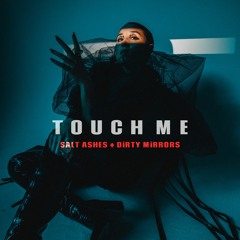 Salt Ashes & DiRTY MiRRORS - Touch Me