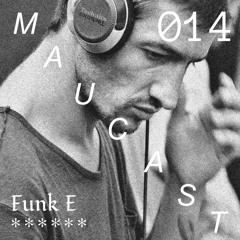 Maucast.014 ⋰ Funk E