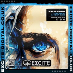 Kie Hughes - I Can See It In Your Eyes (OUT NOW On Excite Digital)