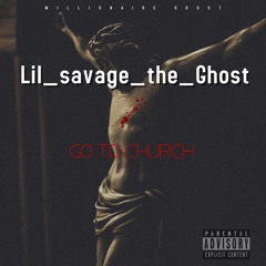 Lil_savage_the_Ghost - Go to Church