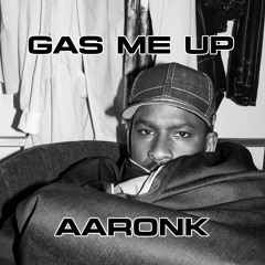 AaronK - Gas Me Up