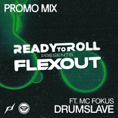 Ready To Roll Presents: Flexout Audio - Drumslave (ft. MC Fokus) Promo Mix